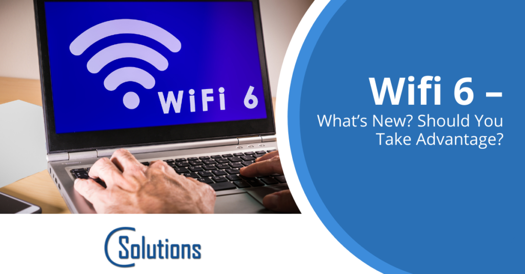 Wifi 6 – What’s New? Should You Take Advantage?