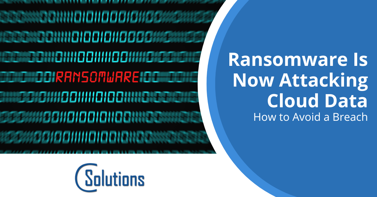 Ransomware Is Now Attacking Cloud Data: How to Avoid a Breach