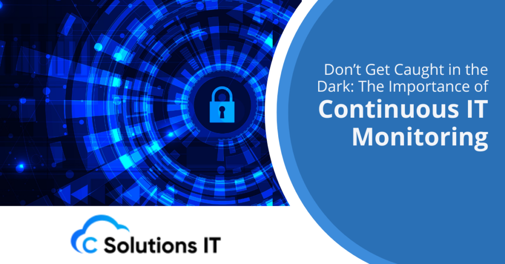 Don’t Get Caught in the Dark The Importance of Continuous IT Monitoring