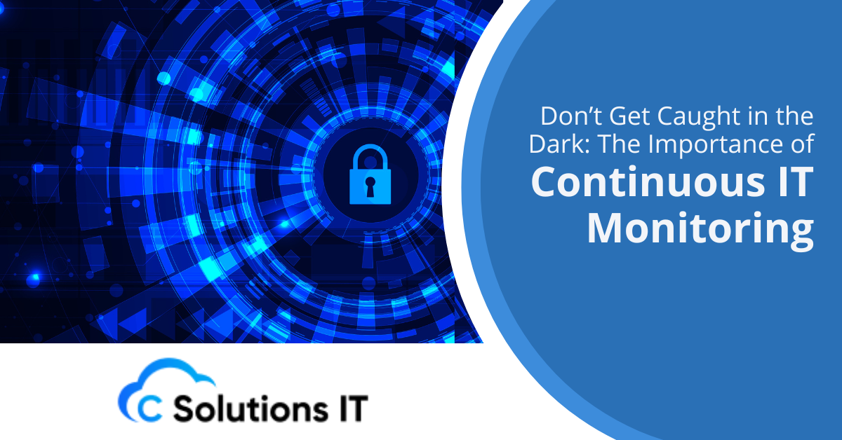 Don’t Get Caught in the Dark The Importance of Continuous IT Monitoring