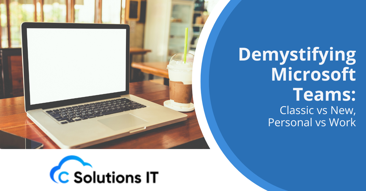 Demystifying Microsoft Teams Classic vs New, Personal vs Work