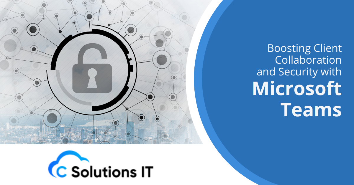 Boosting Client Collaboration and Security with Microsoft Teams