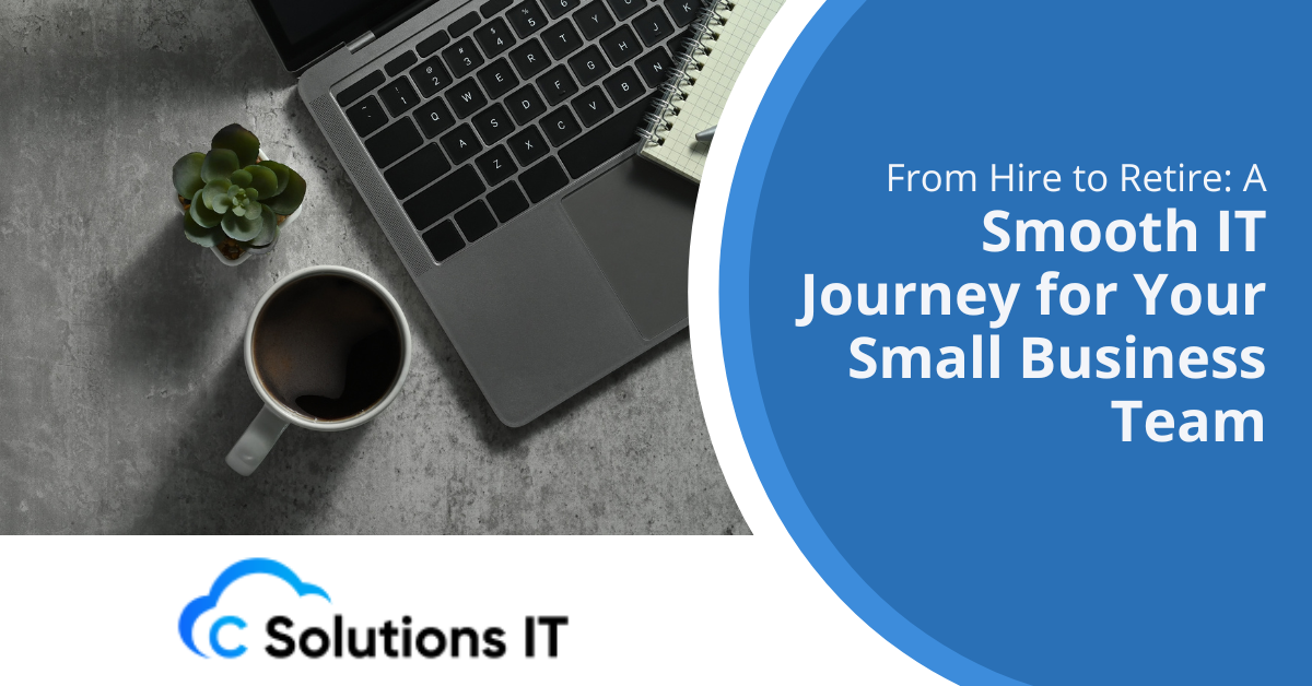 From Hire to Retire A Smooth IT Journey for Your Small Business Team