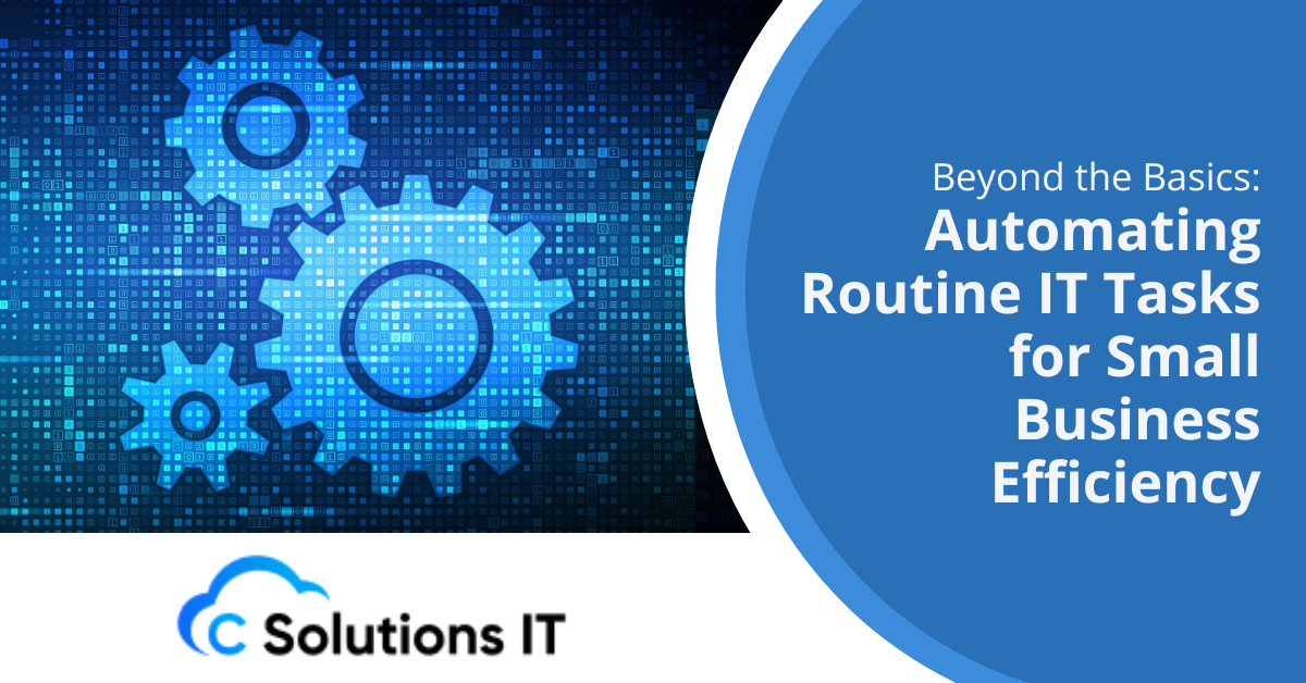Beyond the Basics Automating Routine IT Tasks for Small Business Efficiency