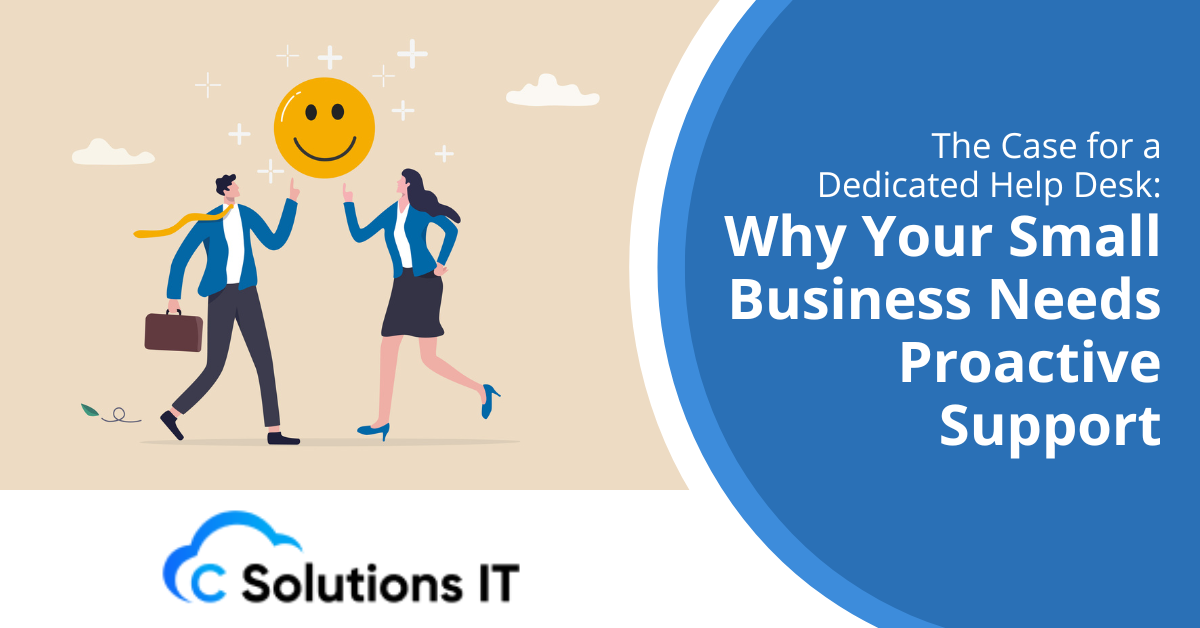The Case for a Dedicated Help Desk Why Your Small Business Needs Proactive Support