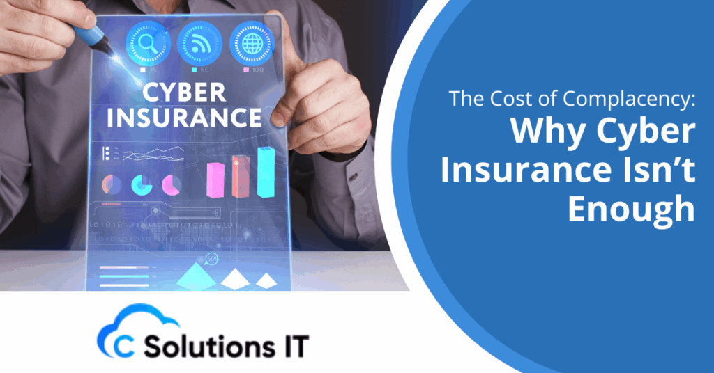 The Cost of Complacency: Why Cyber Insurance Isn’t Enough