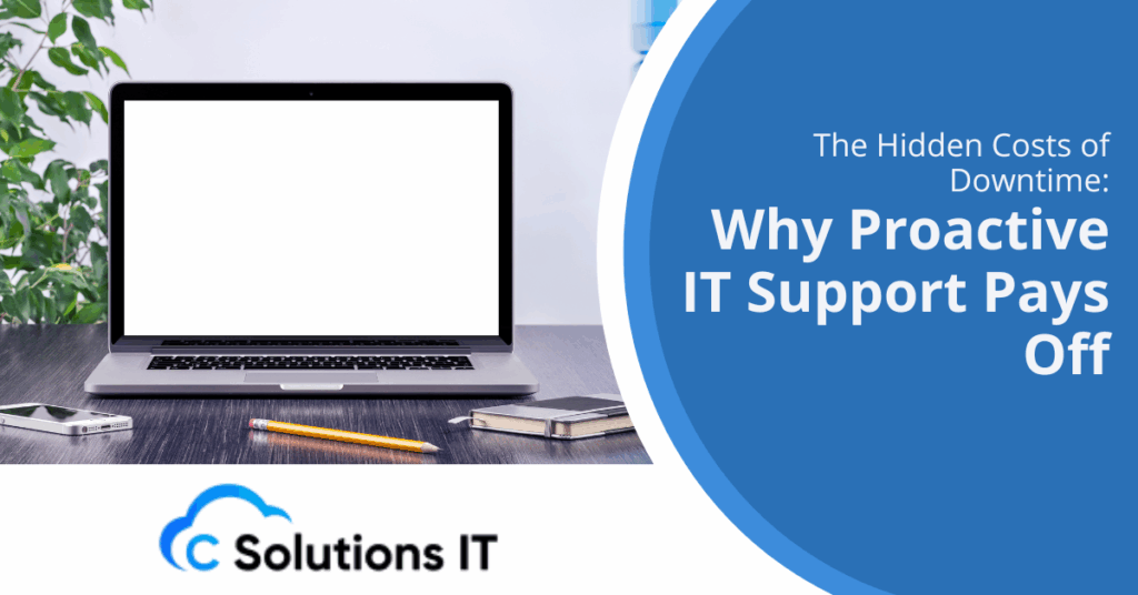 The Hidden Costs of Downtime Why Proactive IT Support Pays Off