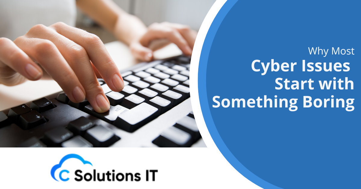 Why Most Cyber Issues Start with Something Boring