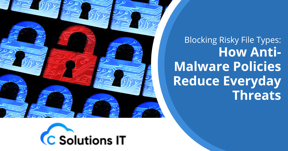 Blocking Risky File Types How Anti-Malware Policies Reduce Everyday Threats