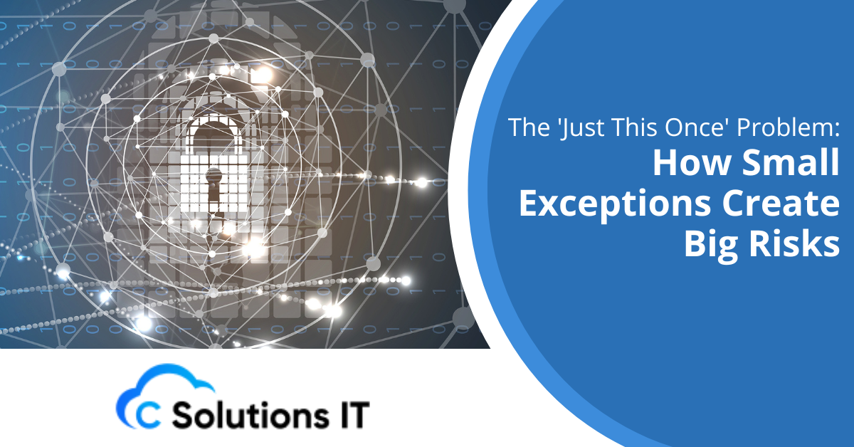 The 'Just This Once' Problem How Small Exceptions Create Big Risks